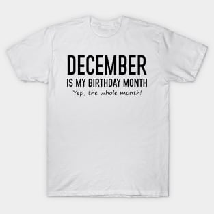 December Is My Birthday Month Yeb The Whole Month T-Shirt